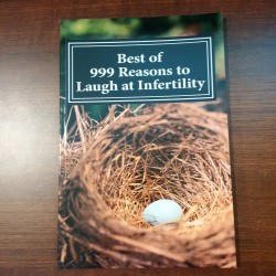 Best of 999 Reasons to Laugh at Infertility