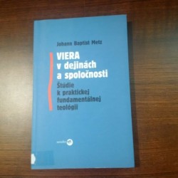 Viera v dejinách a spoločnosti - Štúdie k praktickej fundamentálnej teológii