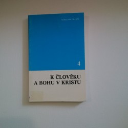 K člověku a Bohu v Kristu IV.