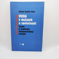 Viera v dejinách a spoločnosti - Štúdie k praktickej fundamentálnej teológii